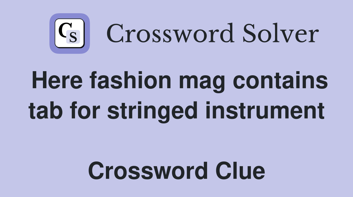 Here fashion mag contains tab for stringed instrument  Crossword Clue