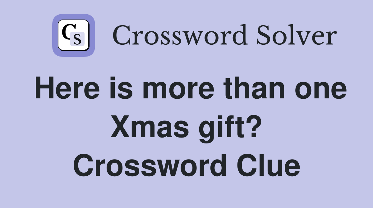 Here is more than one Xmas gift? Crossword Clue