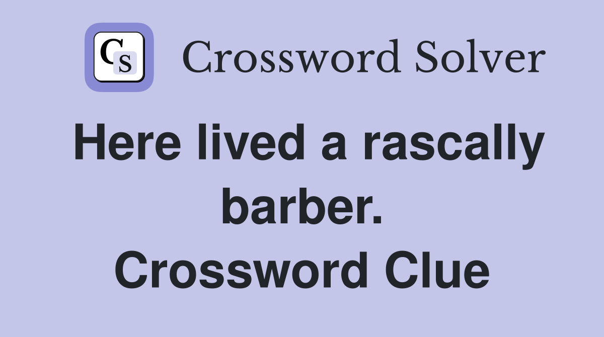 Here lived a rascally barber. Crossword Clue