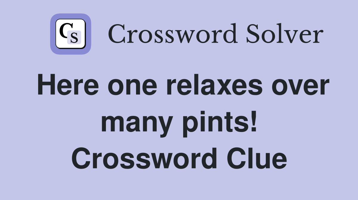 Here one relaxes over many pints! Crossword Clue