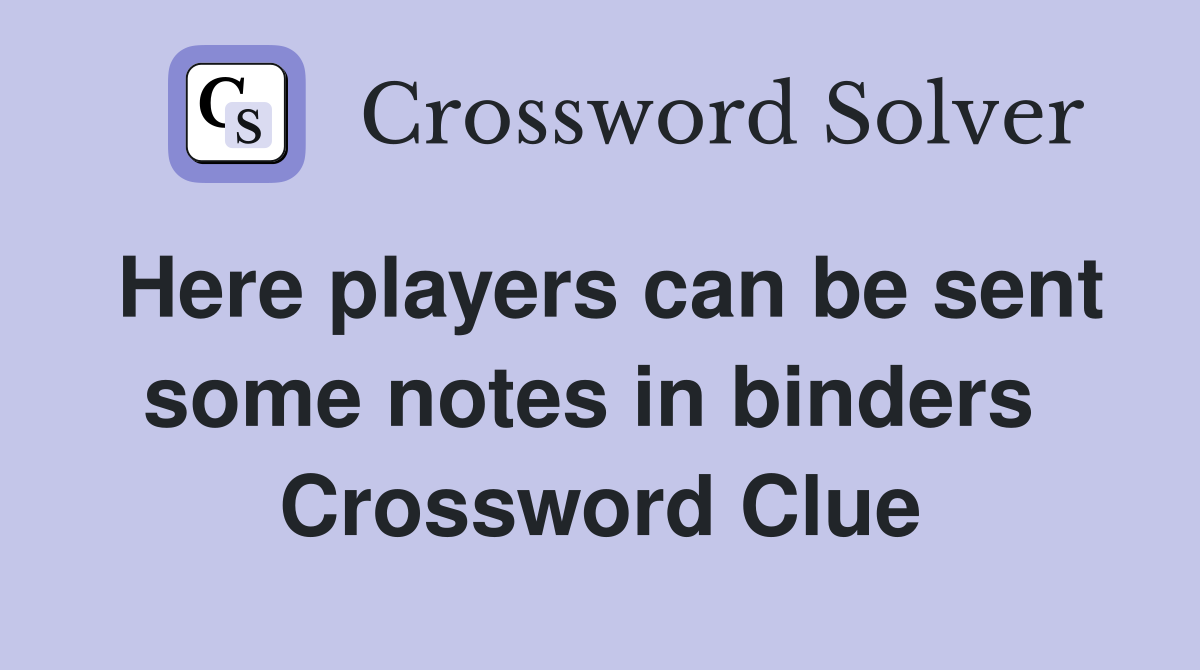 Here players can be sent some notes in binders  Crossword Clue