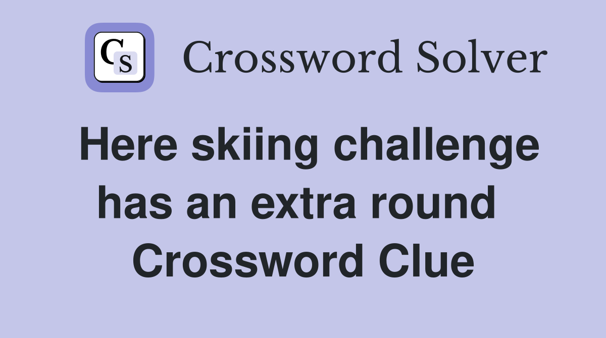 Here skiing challenge has an extra round  Crossword Clue