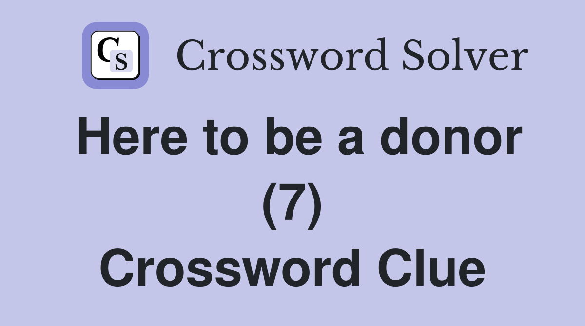 Here to be a donor (7) Crossword Clue