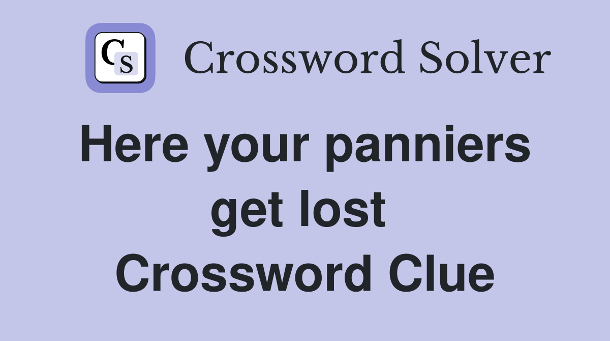 Here your panniers  get lost  Crossword Clue