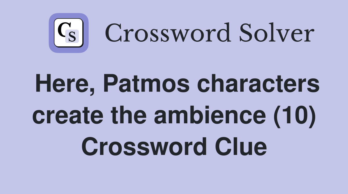 Here, Patmos characters create the ambience (10) Crossword Clue