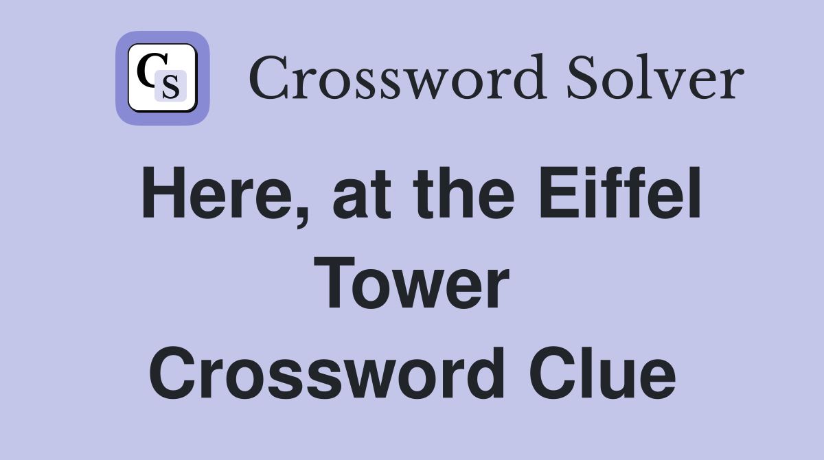 Here, at the Eiffel Tower Crossword Clue