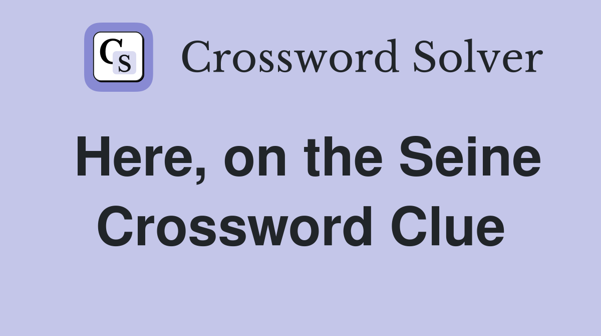 Here, on the Seine Crossword Clue