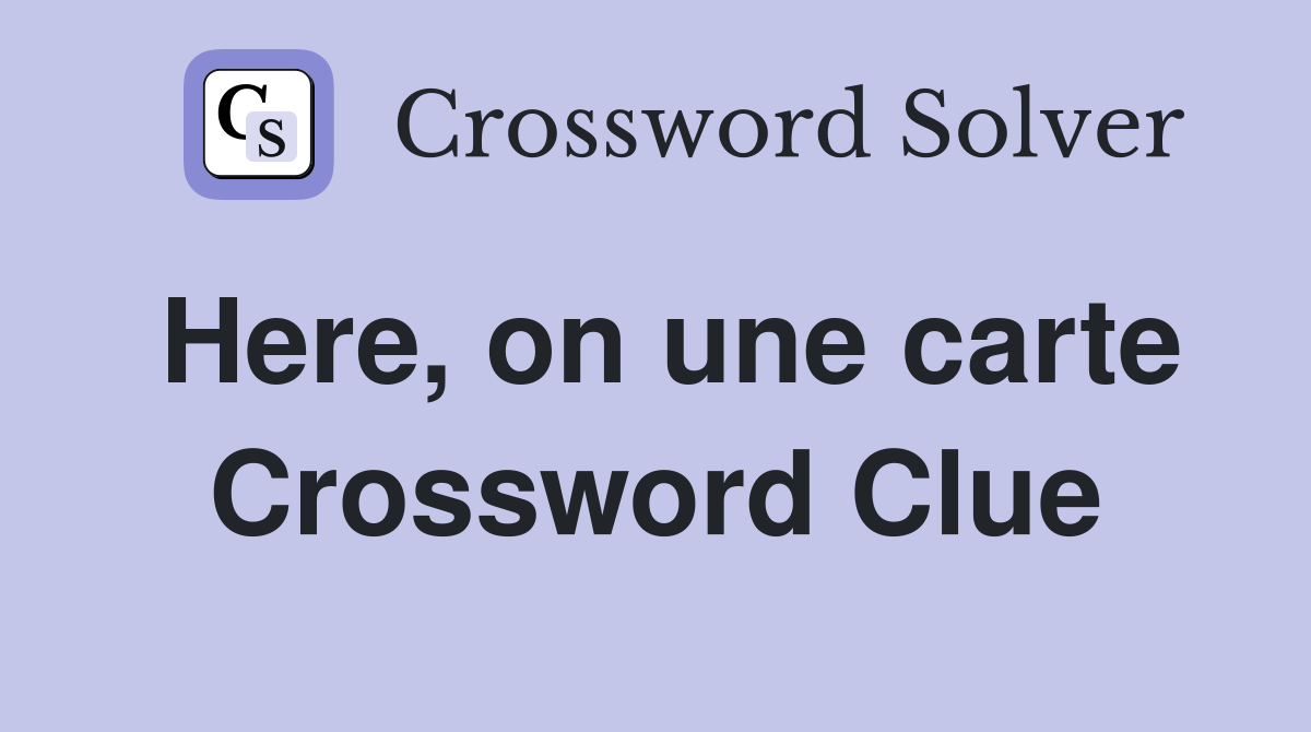 Here, on une carte Crossword Clue