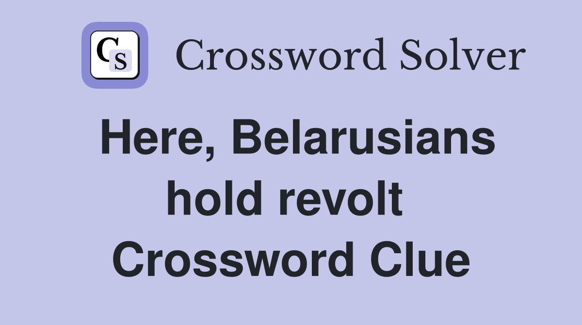 Here, Belarusians hold revolt  Crossword Clue