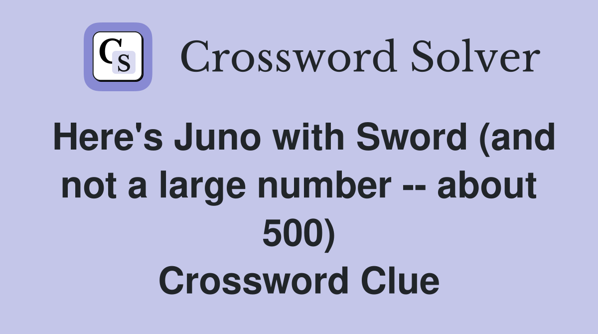 Here's Juno with Sword (and not a large number -- about 500) Crossword Clue