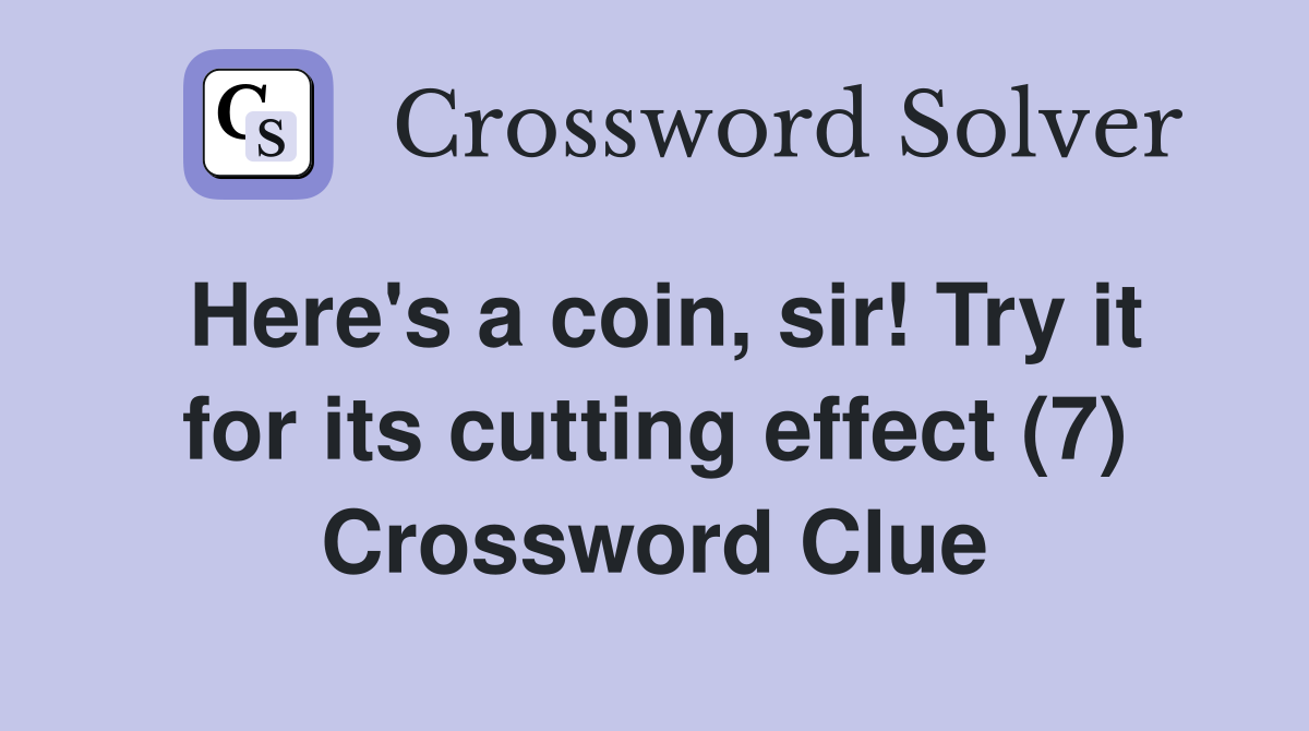 Here's a coin, sir! Try it for its cutting effect (7) Crossword Clue