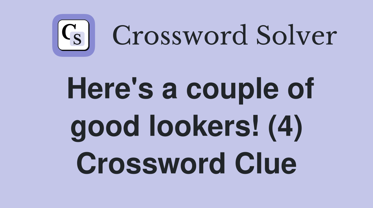 Here's a couple of good lookers! (4) Crossword Clue