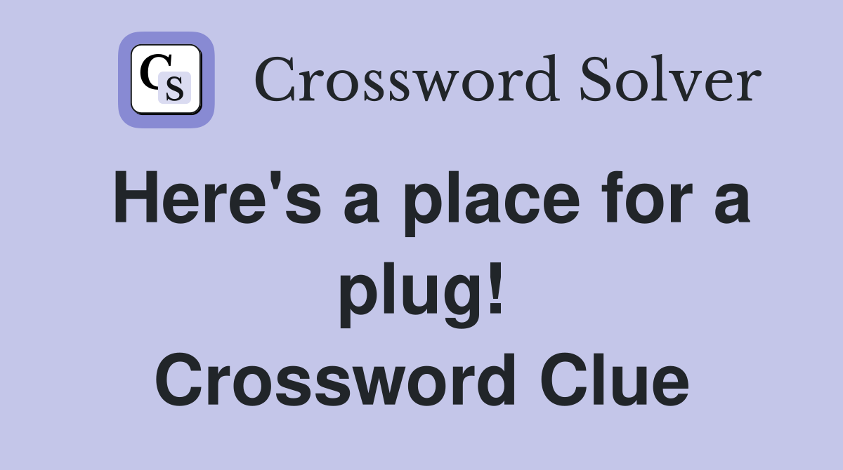 Here's a place for a plug! Crossword Clue