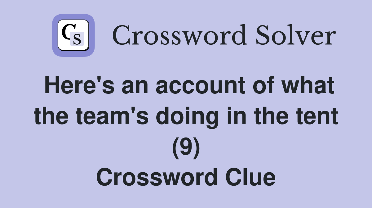 Here's an account of what the team's doing in the tent (9) Crossword Clue
