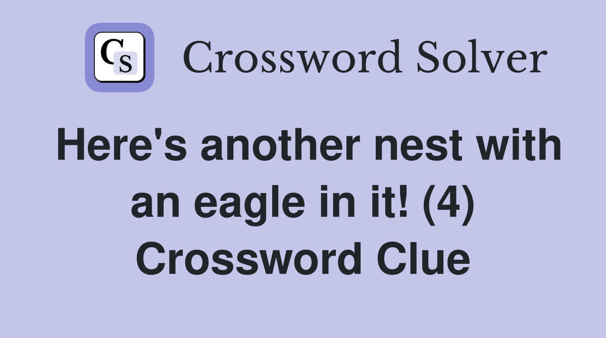 Here's another nest with an eagle in it! (4) Crossword Clue