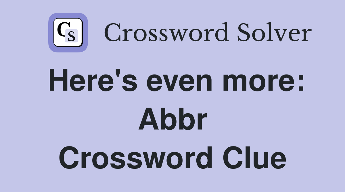 Here's even more: Abbr Crossword Clue
