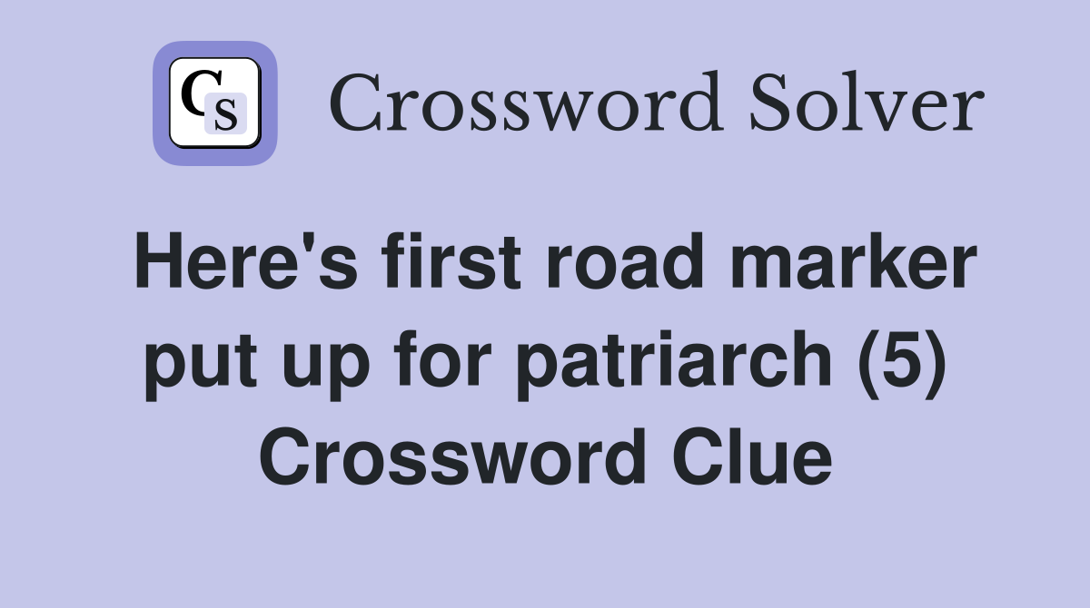 Here's first road marker put up for patriarch (5) Crossword Clue
