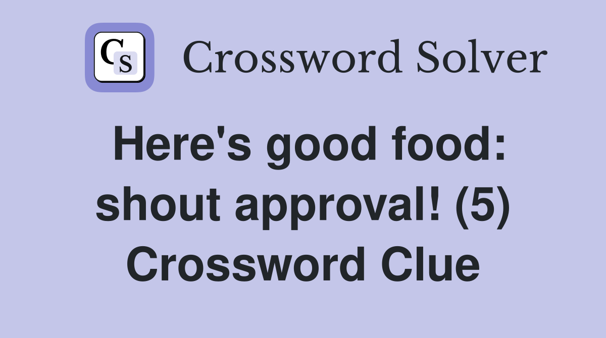 Here's good food: shout approval! (5) Crossword Clue