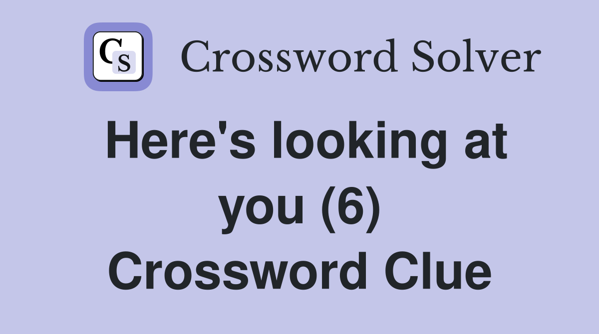 Here's looking at you (6) Crossword Clue