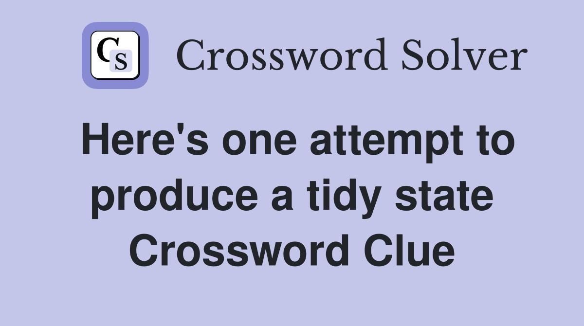 Here's one attempt to produce a tidy state Crossword Clue