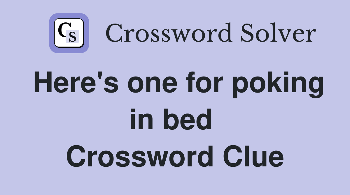 Here's one for poking in bed  Crossword Clue