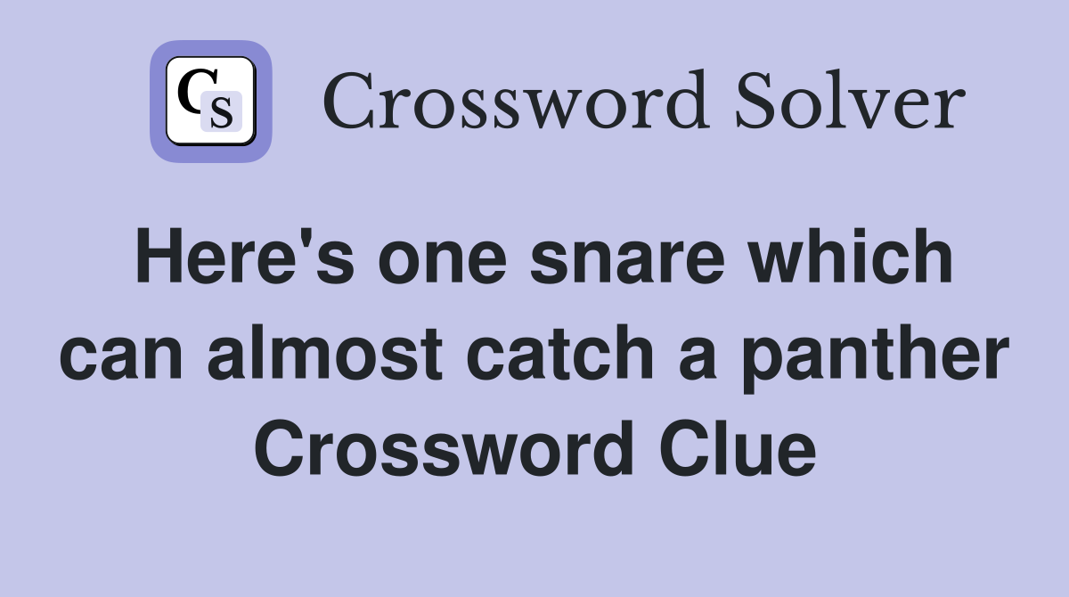 Here's one snare which can almost catch a panther Crossword Clue