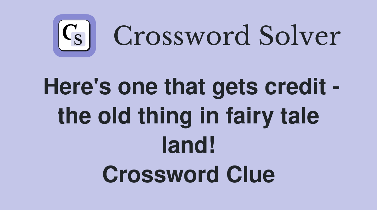 Here's one that gets credit - the old thing in fairy tale land! Crossword Clue