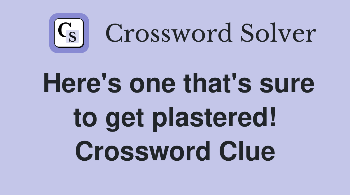 Here's one that's sure to get plastered! Crossword Clue