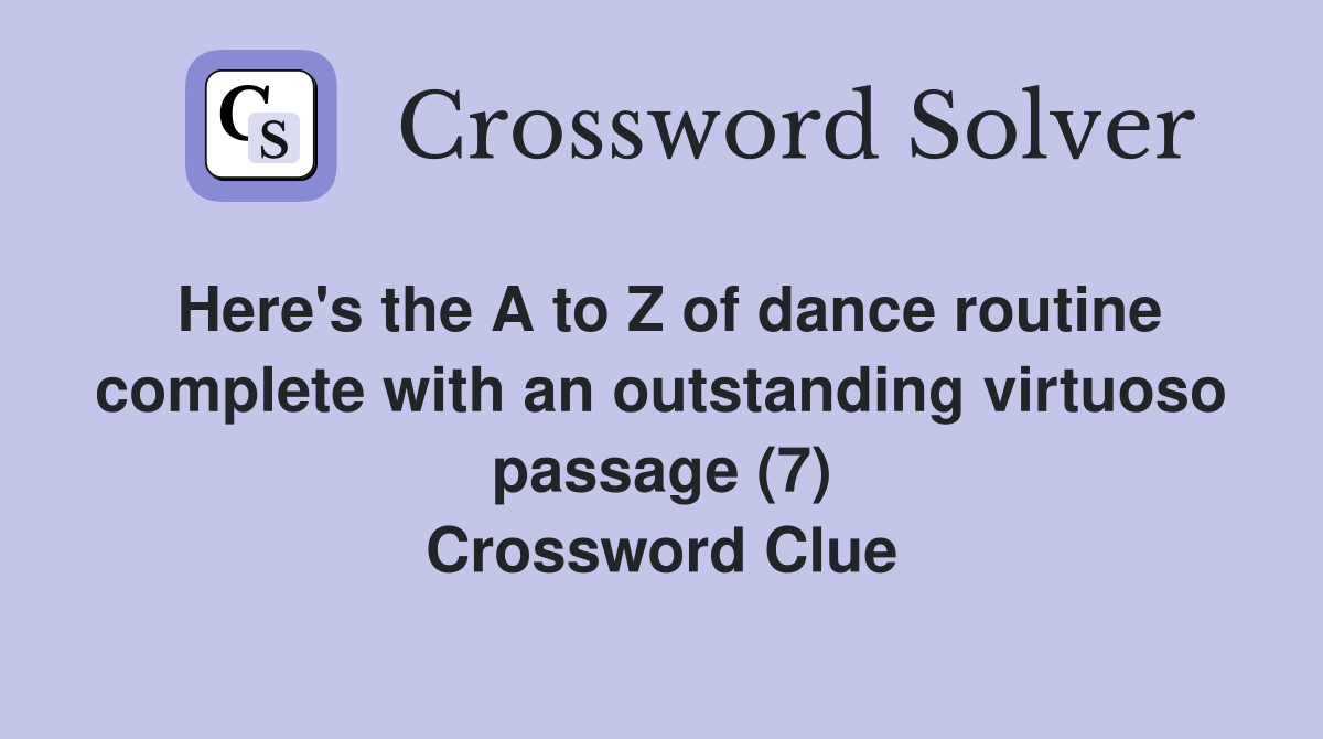 Here's the A to Z of dance routine complete with an outstanding virtuoso passage (7) Crossword Clue