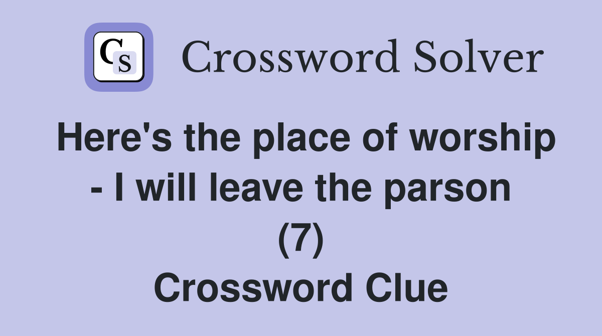 Here's the place of worship - I will leave the parson (7) Crossword Clue
