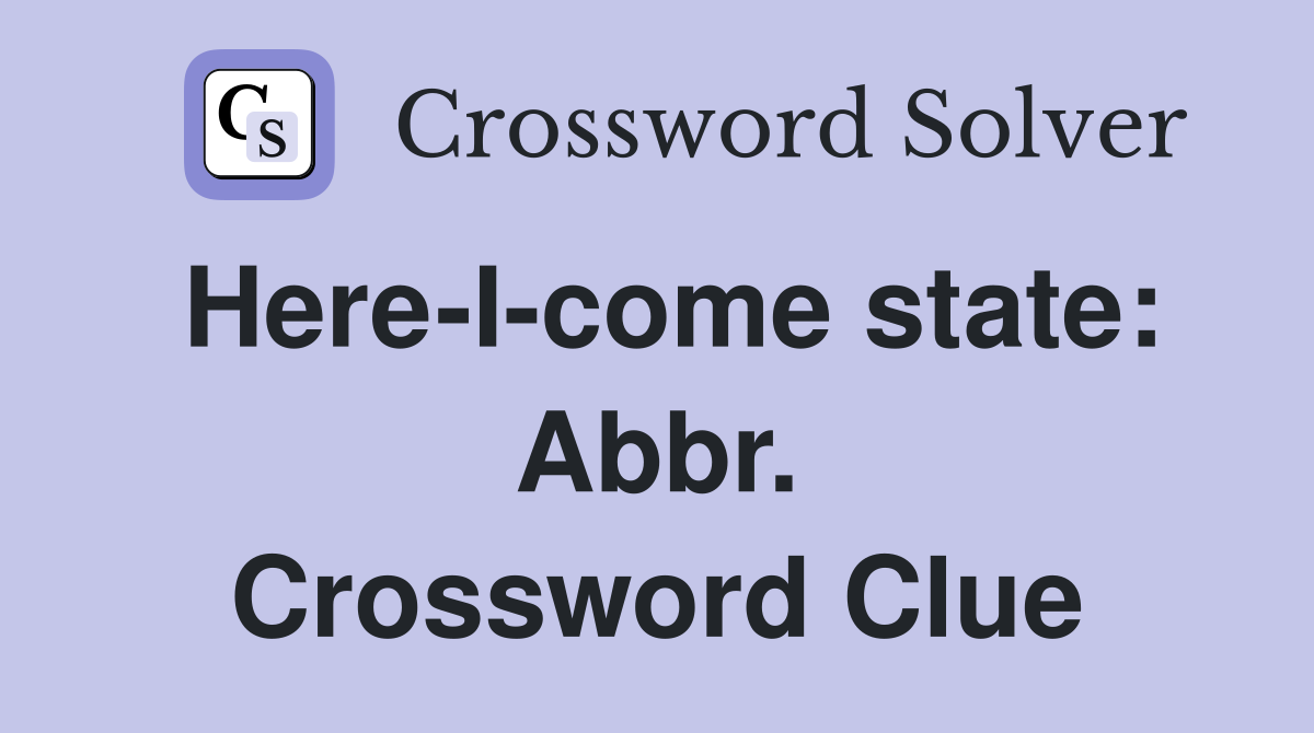 Here-I-come state: Abbr. Crossword Clue