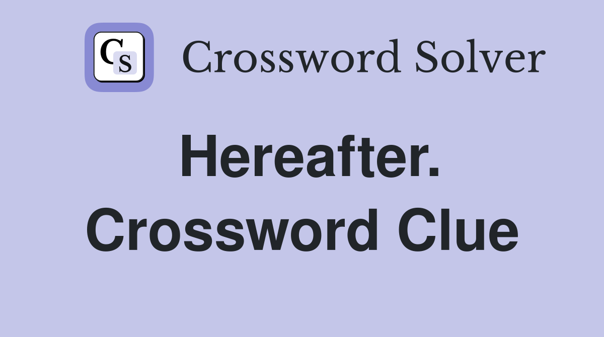 Hereafter. Crossword Clue