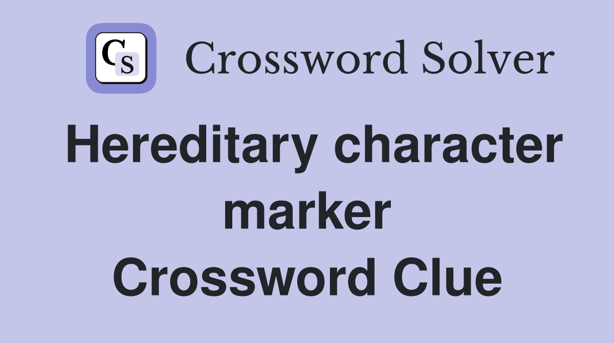 Hereditary character marker Crossword Clue