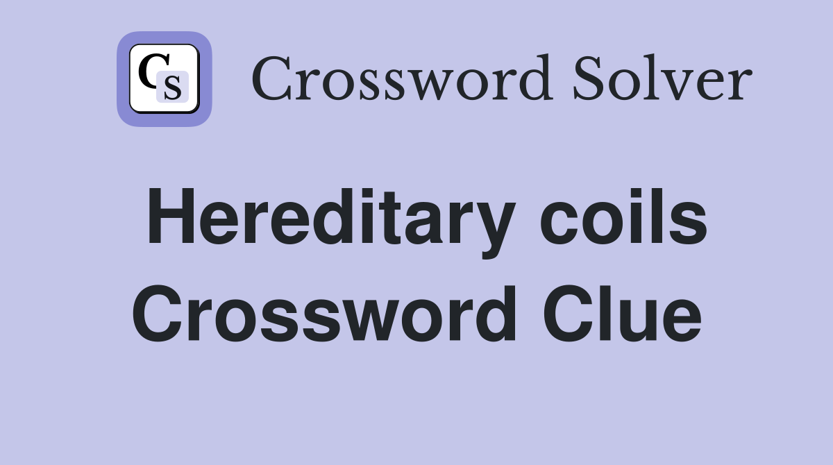 Hereditary coils Crossword Clue