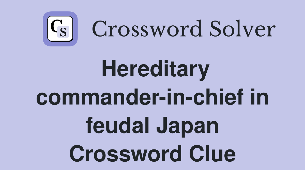 Hereditary commander-in-chief in feudal Japan Crossword Clue
