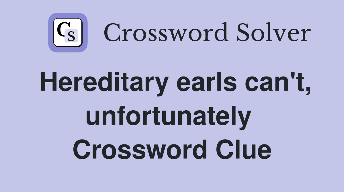 Hereditary earls can't, unfortunately  Crossword Clue