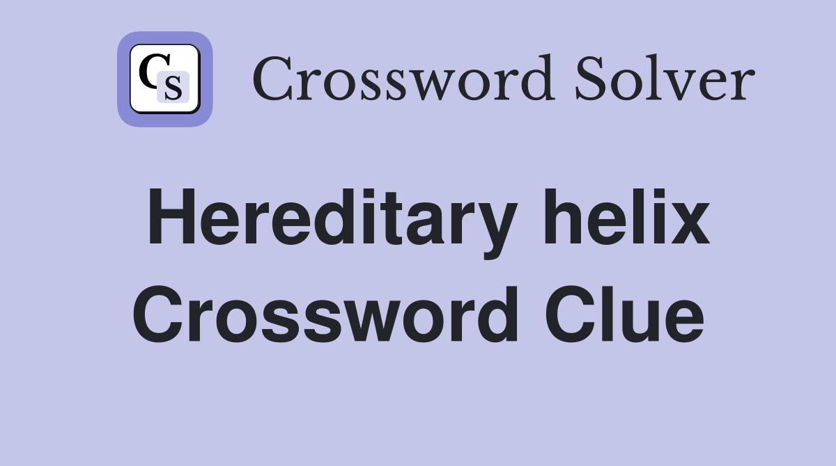 Hereditary helix Crossword Clue