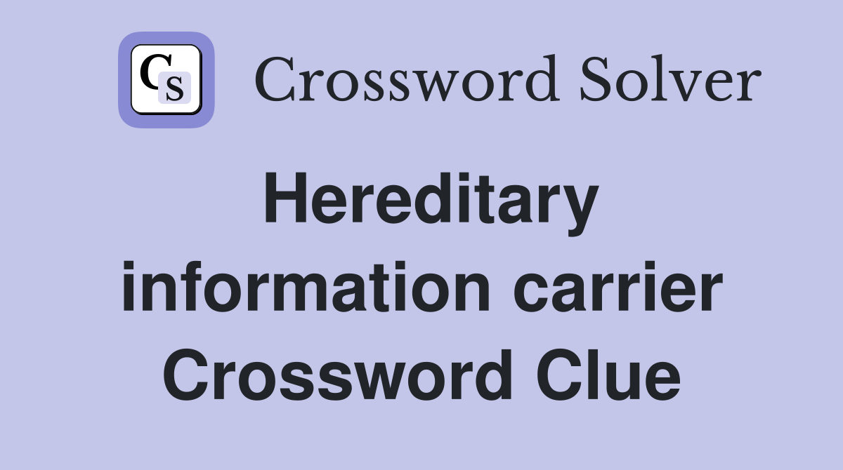 Hereditary information carrier Crossword Clue