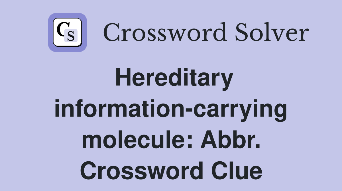 Hereditary information-carrying molecule: Abbr. Crossword Clue