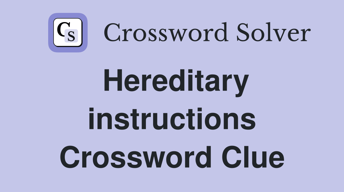 Hereditary instructions Crossword Clue