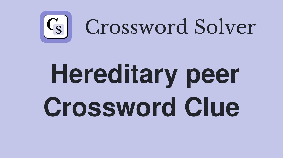 Hereditary peer Crossword Clue