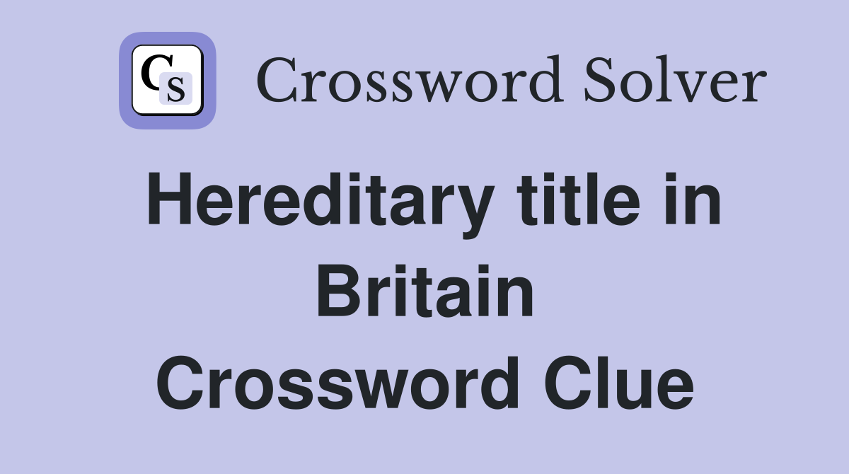 Hereditary title in Britain Crossword Clue