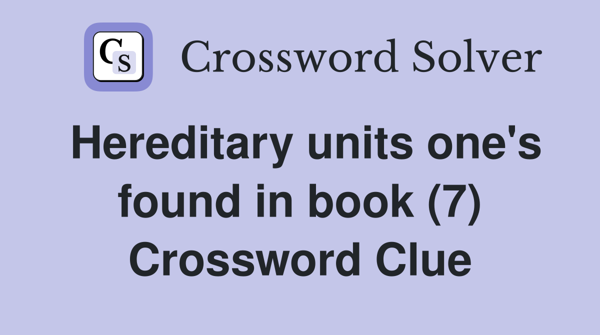 Hereditary units one's found in book (7) Crossword Clue