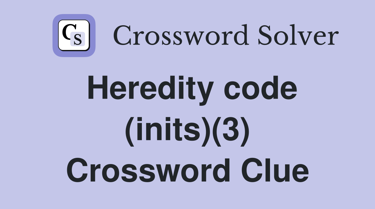 Heredity code (inits)(3) Crossword Clue
