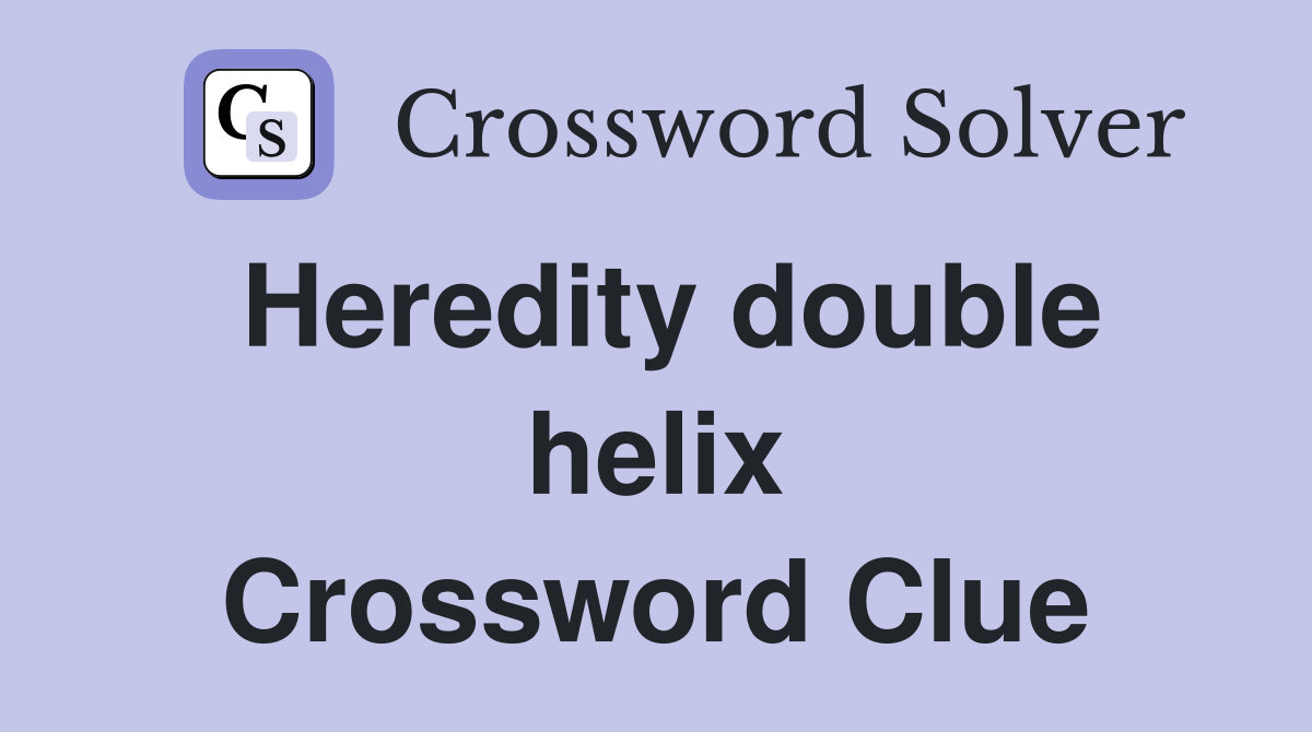 Heredity double helix Crossword Clue