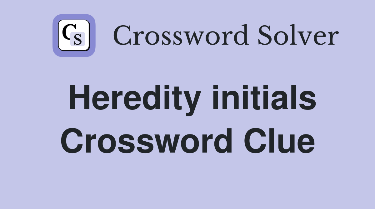 Heredity initials Crossword Clue