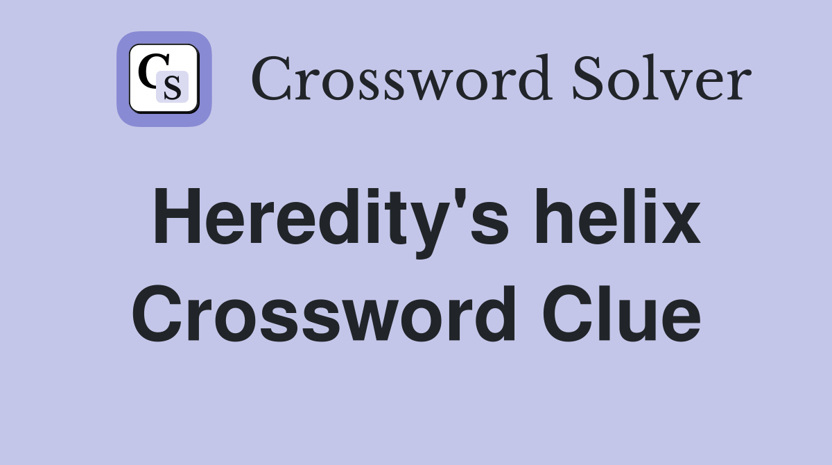 Heredity's helix Crossword Clue
