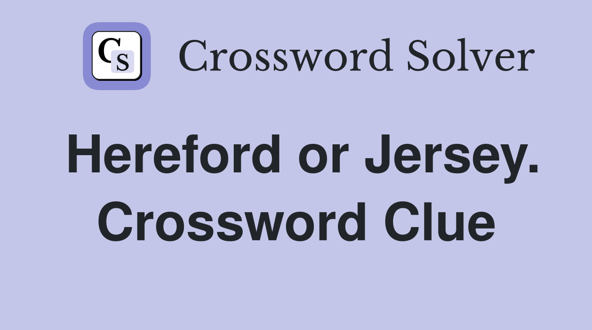 Hereford or Jersey. Crossword Clue