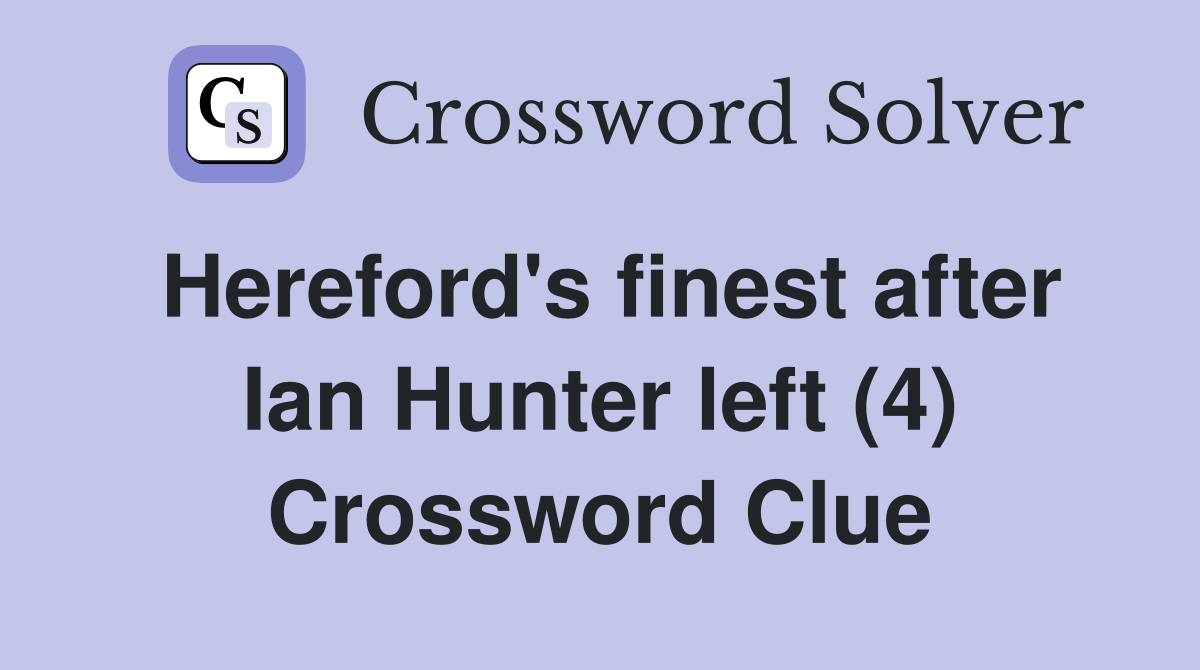 Hereford's finest after Ian Hunter left (4) Crossword Clue
