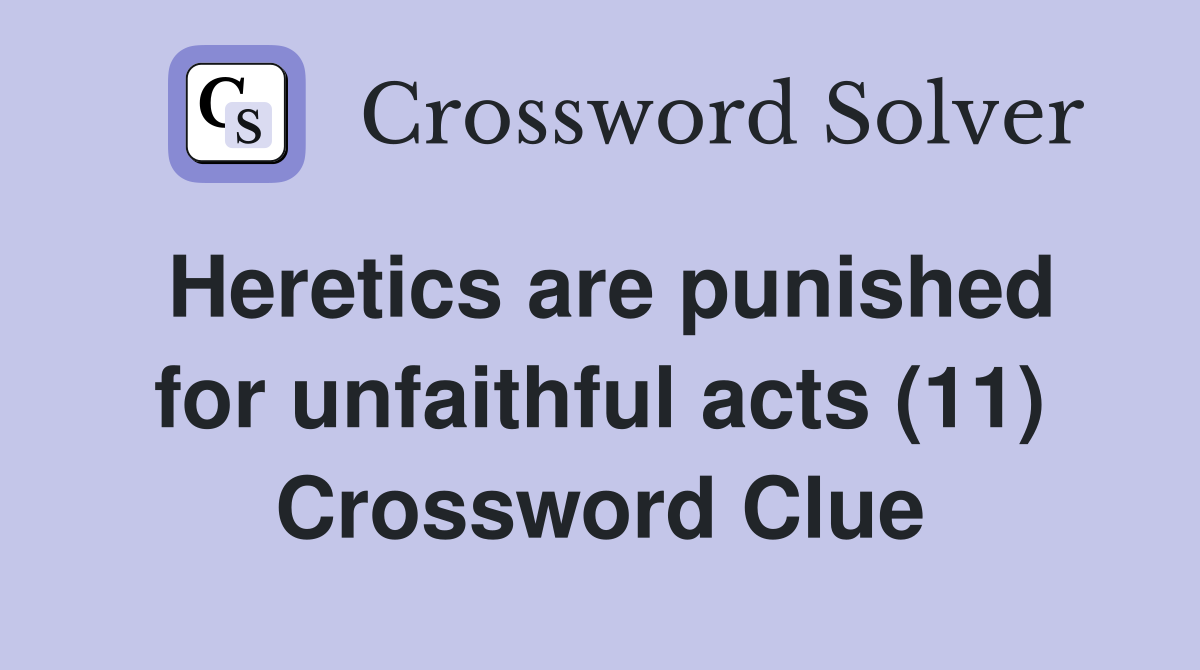 Heretics are punished for unfaithful acts (11) Crossword Clue